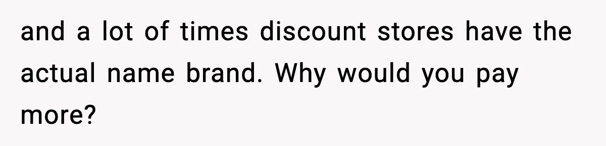 Friend Calls Dollar Tree “Gross,” She Fires Back About Food Stamps and a lot of times discount stores have the actual name brand. Why would you pay more?