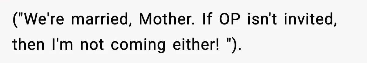 ("We're married, Mother. If OP isn't invited, then I'm not coming either! ").