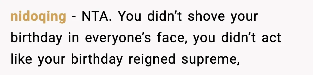nidoqing − NTA. You didn’t shove your birthday in everyone’s face, you didn’t act like your birthday reigned supreme,