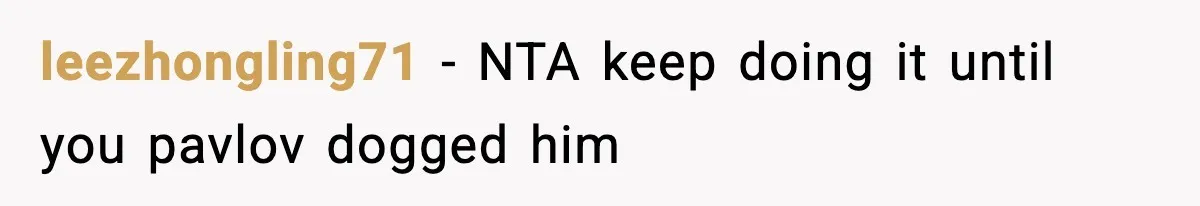 leezhongling71 − NTA keep doing it until you pavlov dogged him