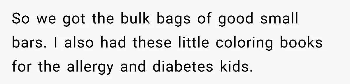 So we got the bulk bags of good small bars. I also had these little coloring books for the allergy and diabetes kids.