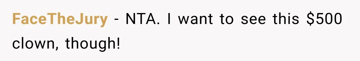FaceTheJury − NTA. I want to see this $500 clown, though!