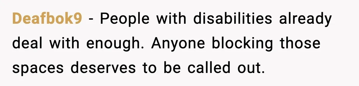 Deafbok9 - People with disabilities already deal with enough. Anyone blocking those spaces deserves to be called out.