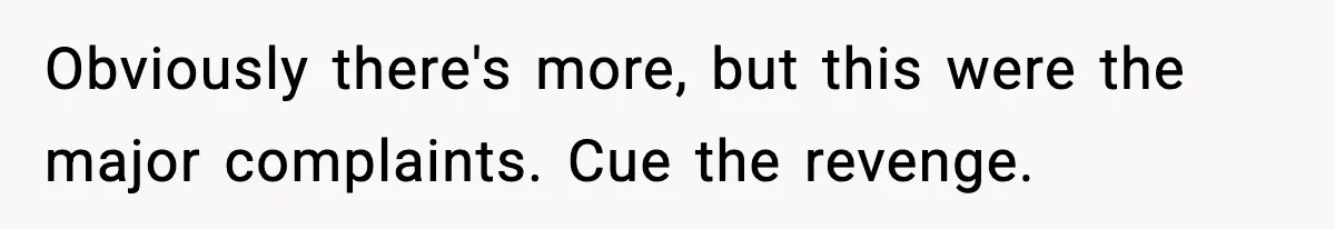 Obviously there's more, but this were the major complaints. Cue the revenge.