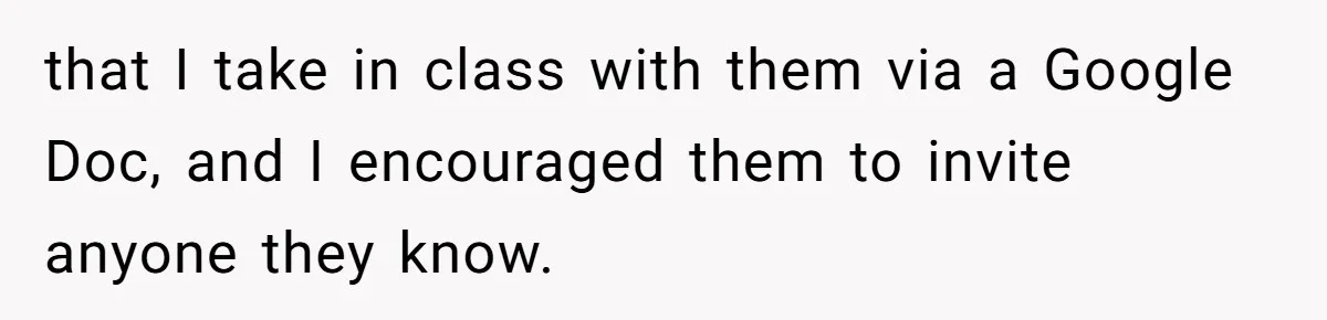 that I take in class with them via a Google Doc, and I encouraged them to invite anyone they know.