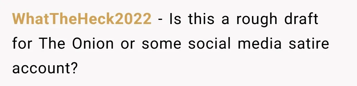 WhatTheHeck2022 − Is this a rough draft for The Onion or some social media satire account?