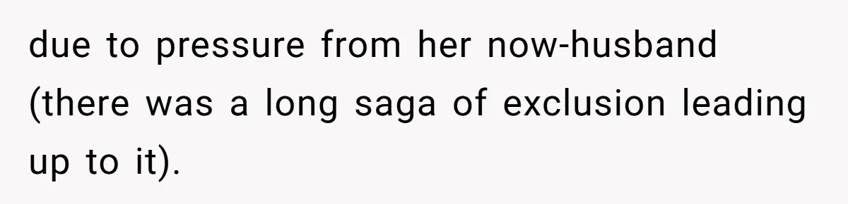due to pressure from her now-husband (there was a long saga of exclusion leading up to it).