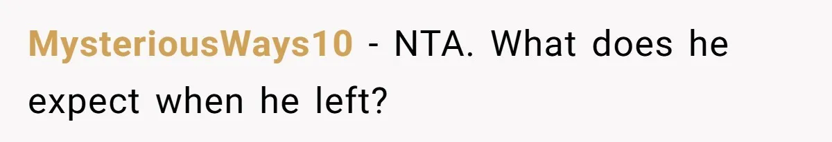 Dad Walks Out For 8 Years, Then Gets Hurt When His Daughter Admits She Doesn’t Remember Him MysteriousWays10 − NTA. What does he expect when he left?