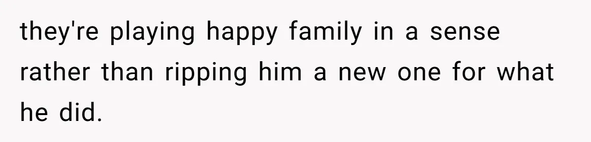 Dad Walks Out For 8 Years, Then Gets Hurt When His Daughter Admits She Doesn’t Remember Him they're playing happy family in a sense rather than ripping him a new one for what he did.