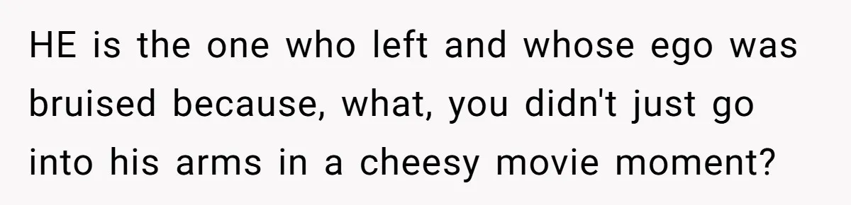 Dad Walks Out For 8 Years, Then Gets Hurt When His Daughter Admits She Doesn’t Remember Him HE is the one who left and whose ego was bruised because, what, you didn't just go into his arms in a cheesy movie moment?