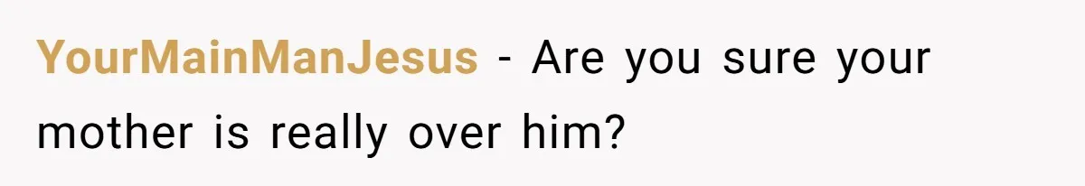 Dad Walks Out For 8 Years, Then Gets Hurt When His Daughter Admits She Doesn’t Remember Him YourMainManJesus − Are you sure your mother is really over him?