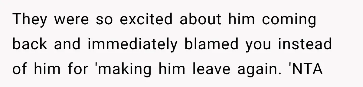 Dad Walks Out For 8 Years, Then Gets Hurt When His Daughter Admits She Doesn’t Remember Him They were so excited about him coming back and immediately blamed you instead of him for 'making him leave again. 'NTA
