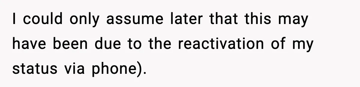 I could only assume later that this may have been due to the reactivation of my status via phone).