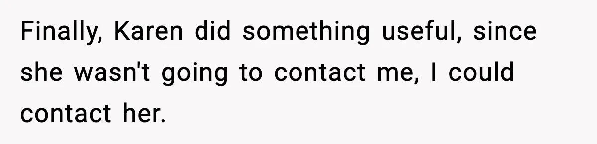 Finally, Karen did something useful, since she wasn't going to contact me, I could contact her.