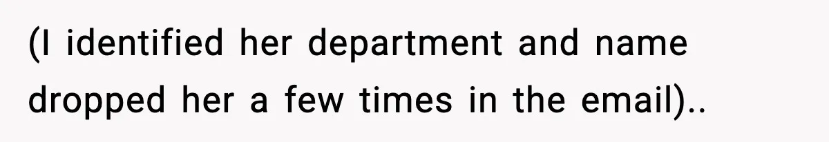 (I identified her department and name dropped her a few times in the email)..