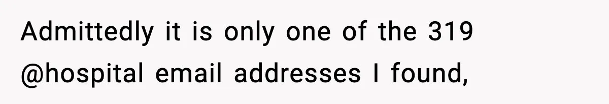 Admittedly it is only one of the 319 @hospital email addresses I found,