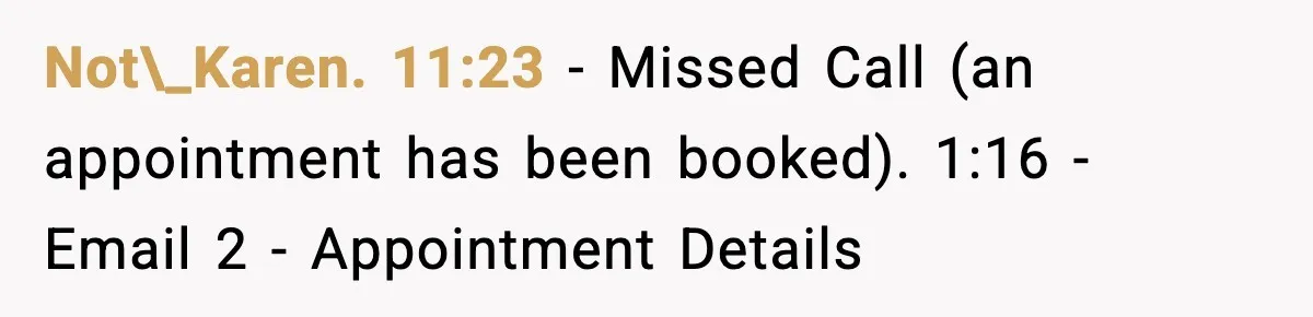 Not\_Karen. 11:23 - Missed Call (an appointment has been booked). 1:16 - Email 2 - Appointment Details