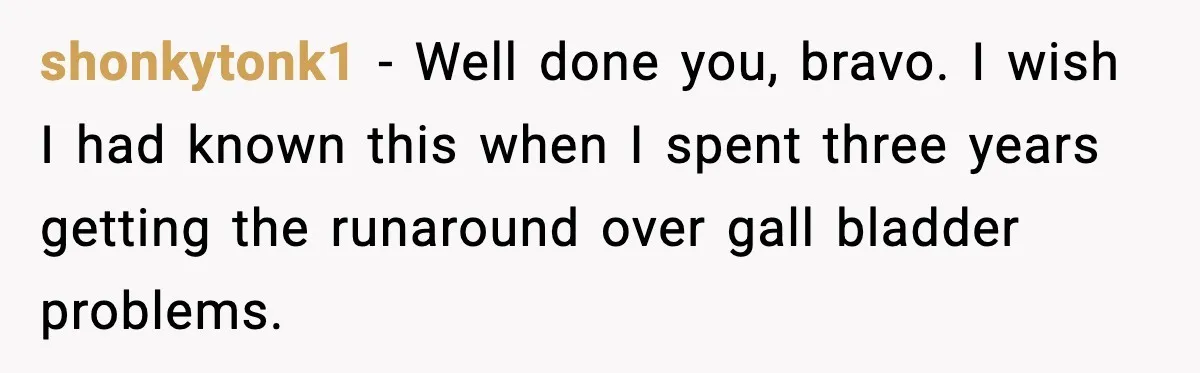 shonkytonk1 - Well done you, bravo. I wish I had known this when I spent three years getting the runaround over gall bladder problems.