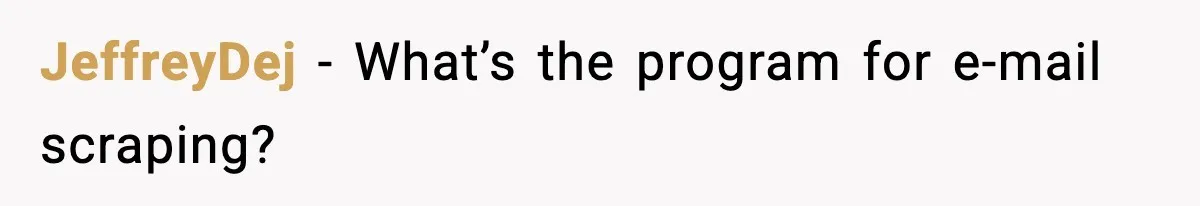 JeffreyDej - What’s the program for e-mail scraping?