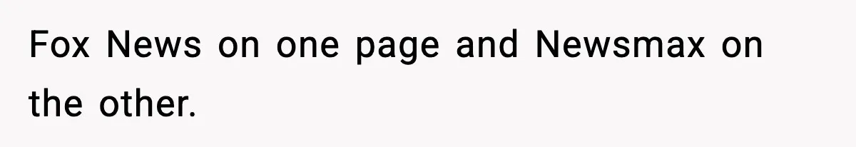 Fox News on one page and Newsmax on the other.