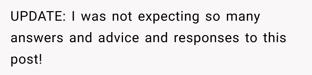 UPDATE: I was not expecting so many answers and advice and responses to this post!