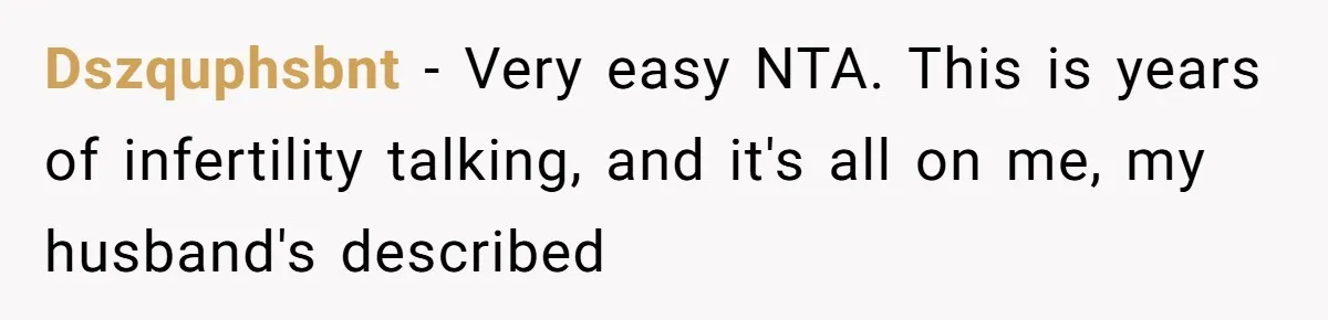 Dszquphsbnt − Very easy NTA. This is years of infertility talking, and it's all on me, my husband's described