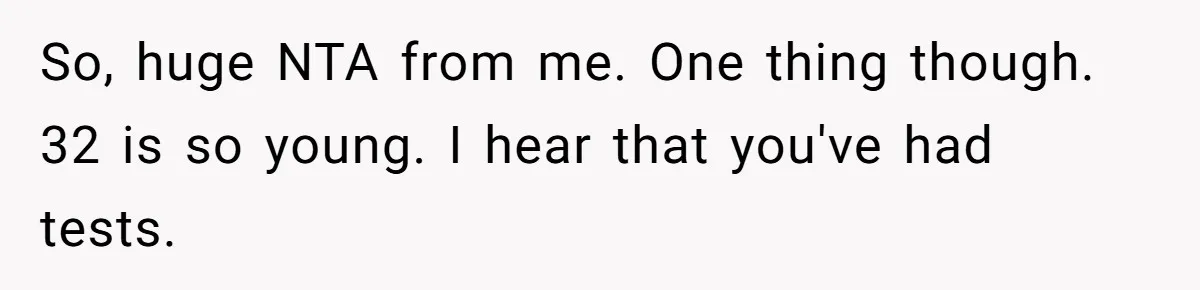 So, huge NTA from me. One thing though. 32 is so young. I hear that you've had tests.