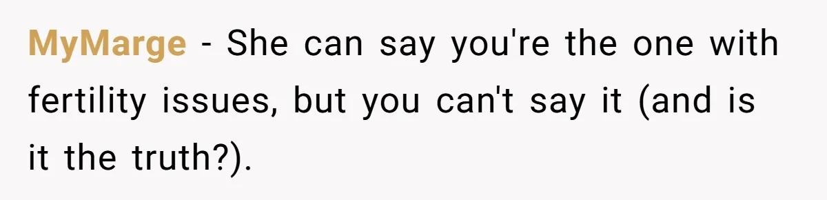 MyMarge − She can say you're the one with fertility issues, but you can't say it (and is it the truth?).