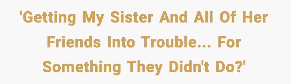 Little Sister Gets Perfect Payback After Relentless Sleepover Pranks 'Getting my sister and all of her friends into trouble... for something they didn't do?'