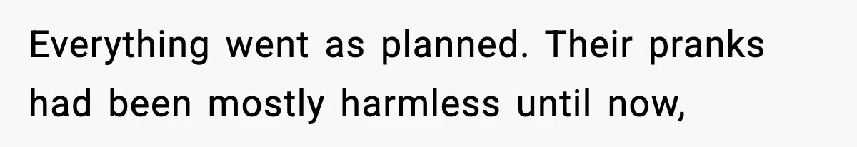 Little Sister Gets Perfect Payback After Relentless Sleepover Pranks Everything went as planned. Their pranks had been mostly harmless until now,