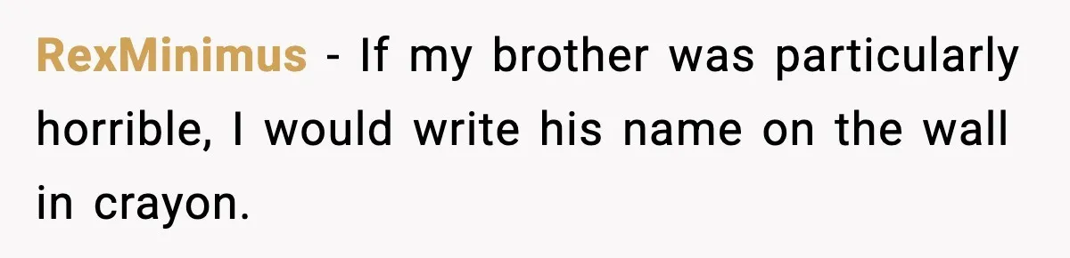 Little Sister Gets Perfect Payback After Relentless Sleepover Pranks RexMinimus - If my brother was particularly horrible, I would write his name on the wall in crayon.