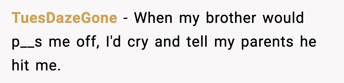 Little Sister Gets Perfect Payback After Relentless Sleepover Pranks TuesDazeGone - When my brother would p__s me off, I'd cry and tell my parents he hit me.