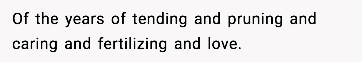 Gardener Devastated After MIL Harvests Entire Cherry Crop While She Was At Work Of the years of tending and pruning and caring and fertilizing and love.