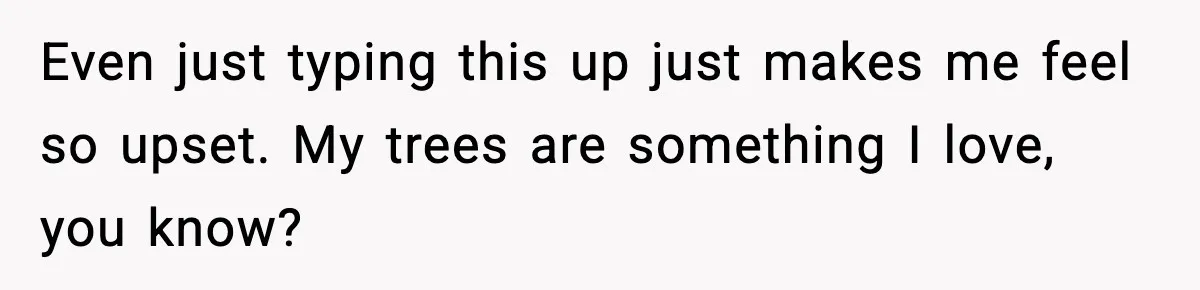 Gardener Devastated After MIL Harvests Entire Cherry Crop While She Was At Work Even just typing this up just makes me feel so upset. My trees are something I love, you know?