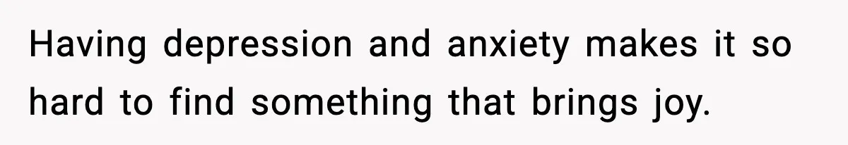 Gardener Devastated After MIL Harvests Entire Cherry Crop While She Was At Work Having depression and anxiety makes it so hard to find something that brings joy.