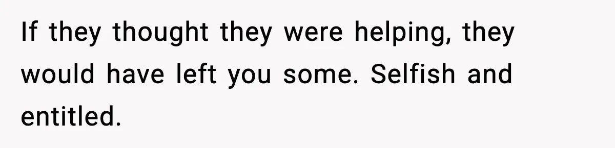 Gardener Devastated After MIL Harvests Entire Cherry Crop While She Was At Work If they thought they were helping, they would have left you some. Selfish and entitled.