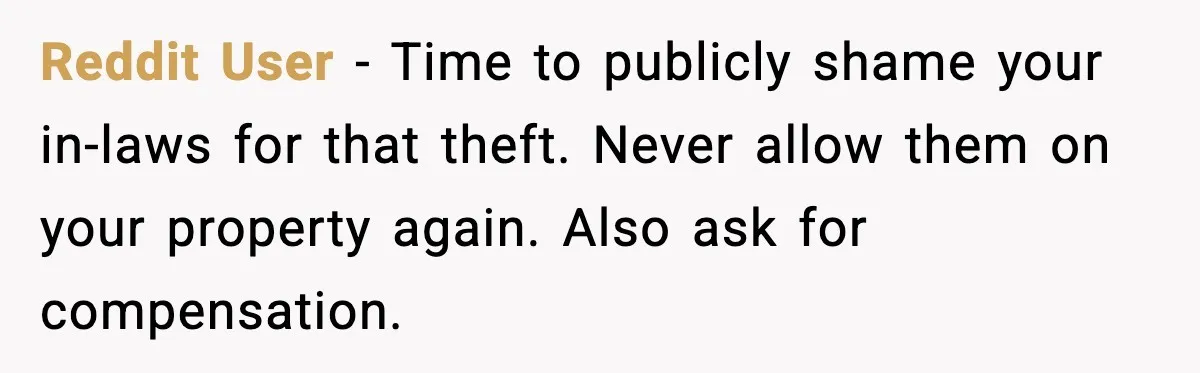 Gardener Devastated After MIL Harvests Entire Cherry Crop While She Was At Work Reddit User - Time to publicly shame your in-laws for that theft. Never allow them on your property again. Also ask for compensation.