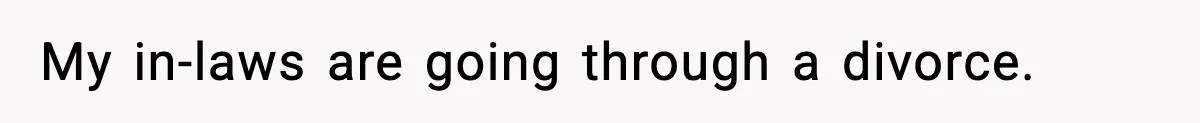 My in-laws are going through a divorce.