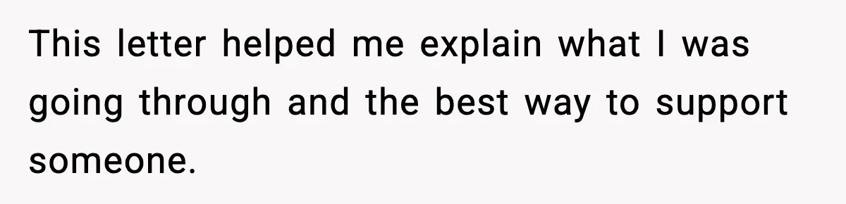 This letter helped me explain what I was going through and the best way to support someone.