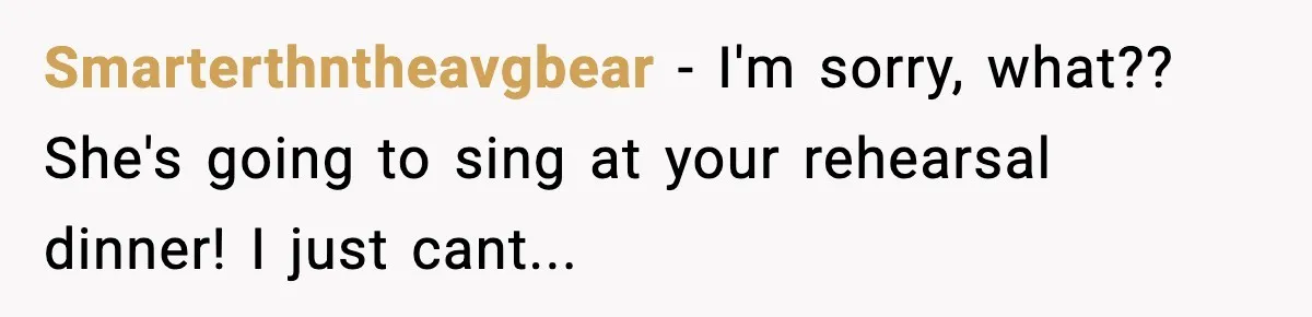 Groom’s Mother Ignores The Dress Plan, Then Doubles Down With A $1K Excuse Smarterthntheavgbear - I'm sorry, what?? She's going to sing at your rehearsal dinner! I just cant...