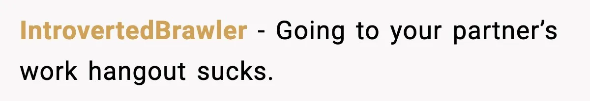 IntrovertedBrawler - Going to your partner’s work hangout sucks.