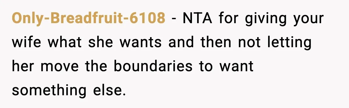 Only-Breadfruit-6108 - NTA for giving your wife what she wants and then not letting her move the boundaries to want something else.