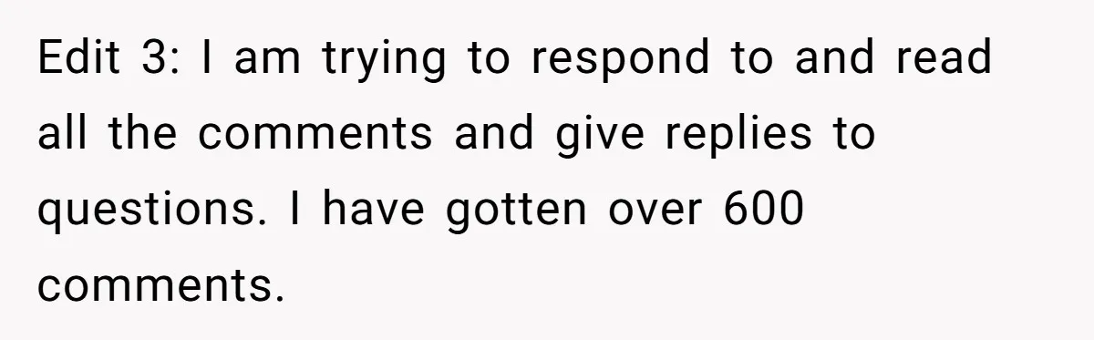 Edit 3: I am trying to respond to and read all the comments and give replies to questions. I have gotten over 600 comments.