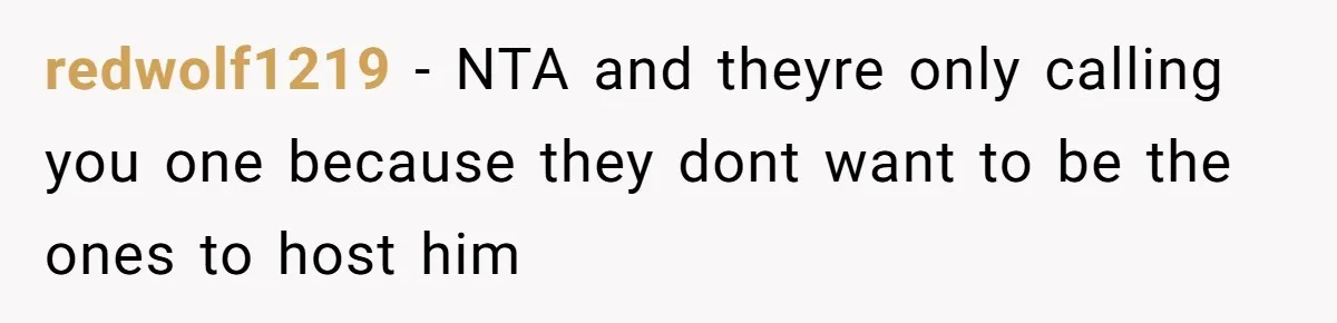 redwolf1219 − NTA and theyre only calling you one because they dont want to be the ones to host him