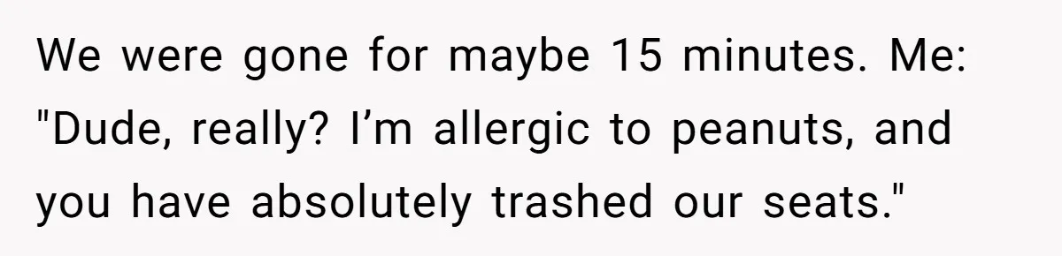 Couple Invades A Fan’s NBA Seats With Bags Of Peanuts, Then Gets Mad When He Calls Them Out We were gone for maybe 15 minutes. Me: "Dude, really? I’m allergic to peanuts, and you have absolutely trashed our seats."