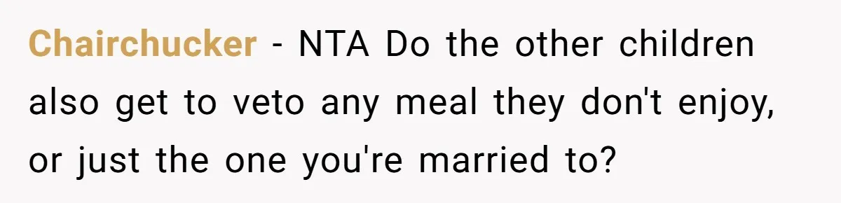 Chairchucker − NTA Do the other children also get to veto any meal they don't enjoy, or just the one you're married to?