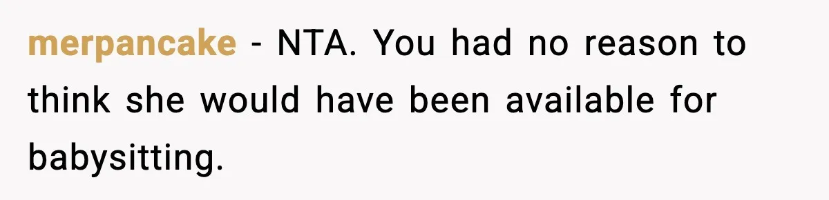 merpancake − NTA. You had no reason to think she would have been available for babysitting.
