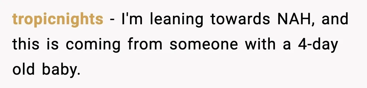 tropicnights − I'm leaning towards NAH, and this is coming from someone with a 4-day old baby.