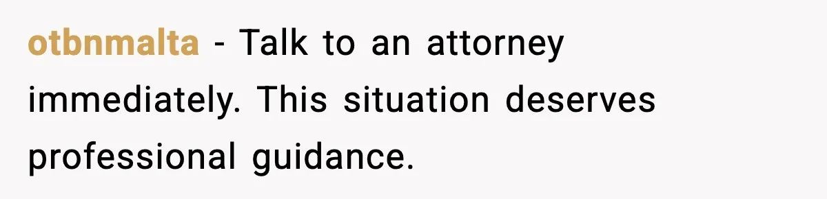 otbnmalta - Talk to an attorney immediately. This situation deserves professional guidance.