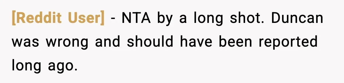 [Reddit User] − NTA by a long shot. Duncan was wrong and should have been reported long ago.